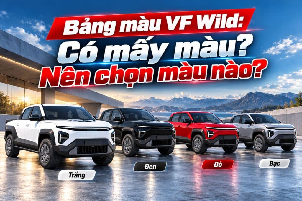 Bảng màu VinFast VF Wild: Có mấy màu? Nên chọn màu nào?