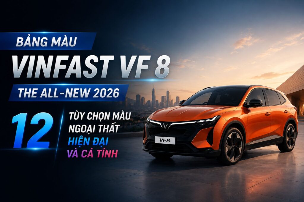 Bảng màu VinFast VF 8 The All-New 2026: 12 lựa chọn khẳng định phong cách riêng