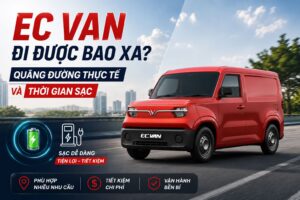 EC Van đi được bao xa? Quãng đường thực tế và thời gian sạc